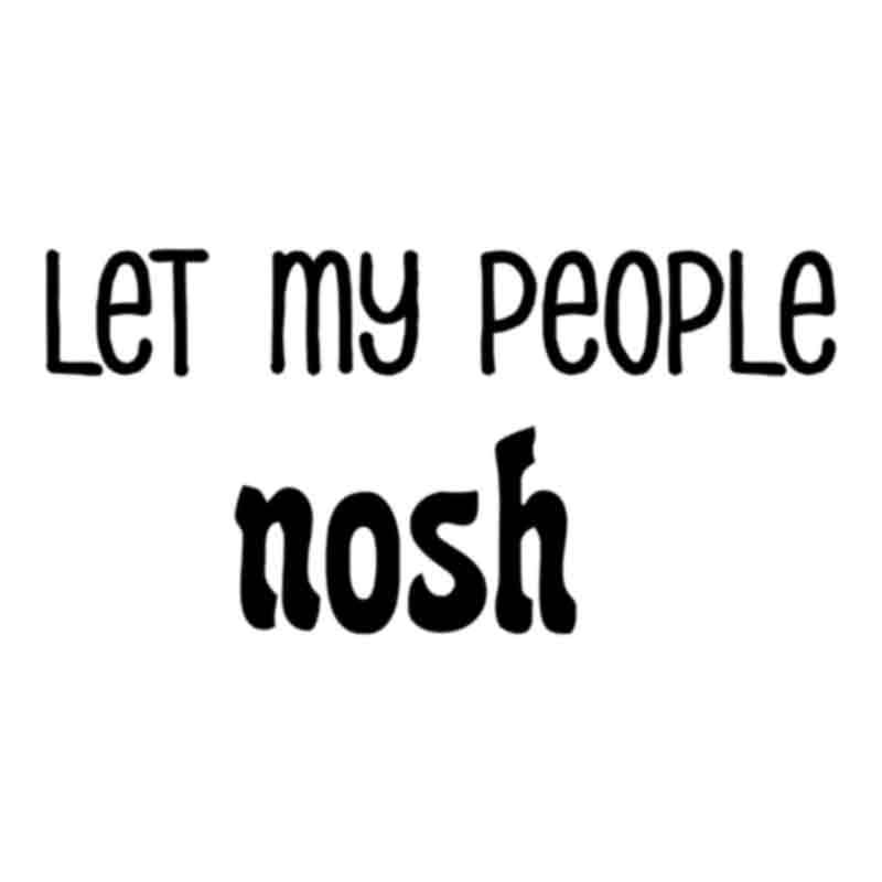 Let My People Nosh - Black (DTF Transfer)