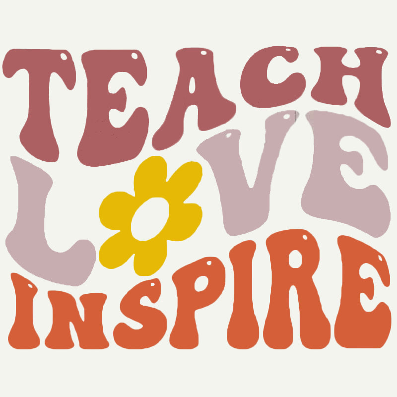 Teach, Love, Inspire (DTF Transfer)